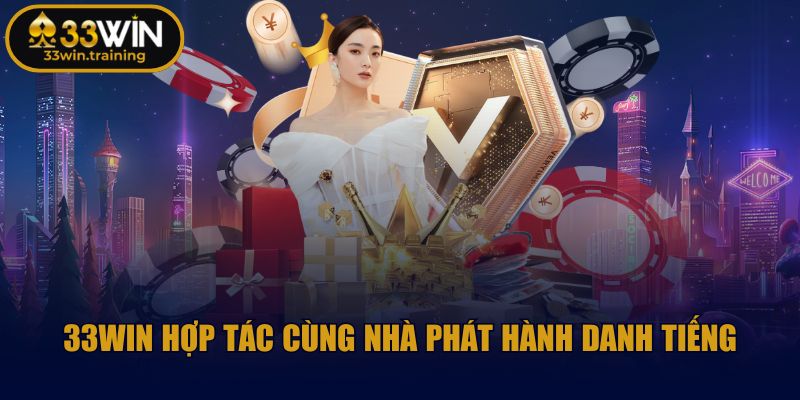 33win Training 🎲 Game 33Win - Nhà Cái 33Win Đăng Nhập Casino 2025 37 33WIN hợp tác cùng nhà phát hành danh tiếng