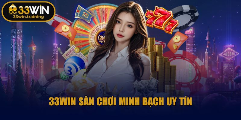 33win Training 🎲 Game 33Win - Nhà Cái 33Win Đăng Nhập Casino 2025 34 33WIN sân chơi minh bạch uy tín