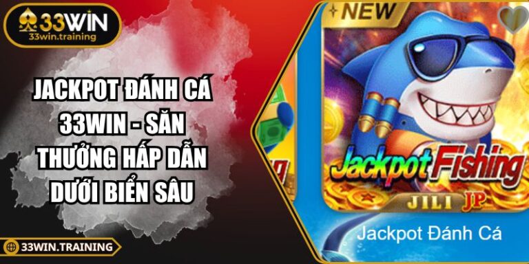 Jackpot Đánh Cá 33WIN