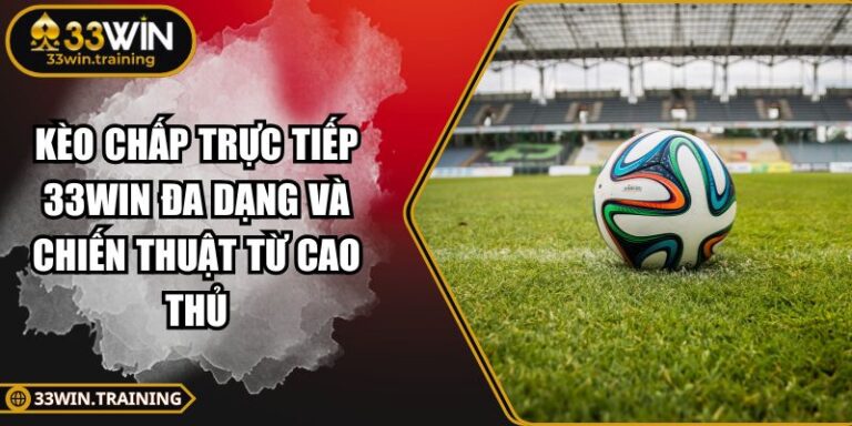 Kèo chấp trực tiếp 33WIN